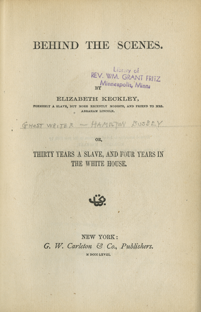 Behind the Scenes, Or, Thirty Years a Slave and Four Years in the White House by Elizabeth Keckley