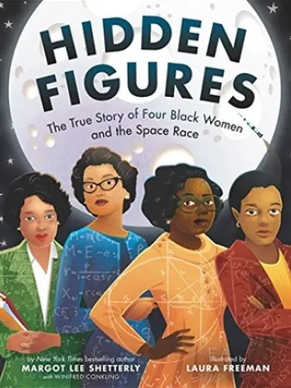 Book cover for  Hidden Figures: The True Story of Four Black Women and the Space Race features an illustration of the moon and four women standing in front of it