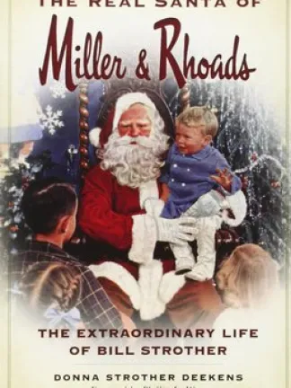 A beige background with a scrolled bordered and a picture of old fashioned Santa sitting in a chair holding a small child with other children looking at him. Text: The Real Santa of Miller & Rhoads: The Extraordinary Life of Bill Strother, Donna Strother Deekens, Foreword by Phillip L Wenz