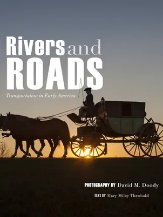 Image of a two horse drawn carriage with driver with a sunset in the background. Text: Rivers and Roads: Transportation in Early America, Photography by David M. Doody, Text by Mary Miley Theobald
