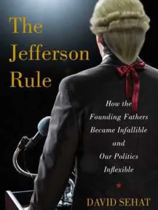 A man in a colonial wig with a red ribbon with his back to the viewer standing at a podium with modern microphones. Text: The Jefferson Rule: How the Founding Fathers Became Infallible and Our Politics Inflexible, David Sehat.