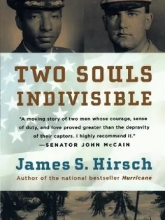 Two Souls Indivisible: The Friendship That Saved Two POWs in Vietnam by James S Hirch Top has brown portraits of a black man on the left and a white man on the right, both in military uniforms. Bottom part has an upside down image of palm trees. The middle has a softened background image of the American flag with text on top: Two Souls Indivisible, "A moving story of two men whose courage, sense of duty, and love proved greater than the depravity of their captors. I highly recommend it." -- Senator John McCain, James S. Hirsch, Author of the national bestseller, Hurricane, Mariner Books
