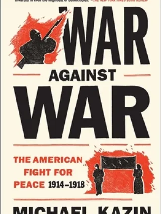 A sketched black silhouette of a solider with a bayonetted gun on a red background and a similar black silhouette of a man and woman holding a sign. Text in black and red: War against War: The American Fight for Peace, 1914-1918, Michael Kazin