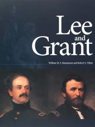 Top part of the cover is a dark blue with and ghostly sketches of Lee and Grant. Bottom of the cover is a portrait of Lee on the left and one of Grant on the right. Text: Lee and Grant, William M.S. Rasmussen and Robert S. Tilton