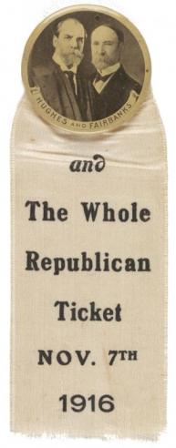 A ribbon badge and button with photographs of the Republican Party ticket of Charles Evans Hughes and Charles W. Fairbanks with the words, “and The Whole Republican Ticket / NOV. 7th / 1916.”