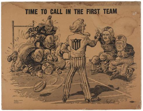  Political poster showing Uncle Sam as a football coach pointing to players on the bench with the words, “TIME TO CALL IN THE FIRST TEAM” above as the players on the field labeled “War threats” and “Inflation” chase after the football labeled “National security.” 