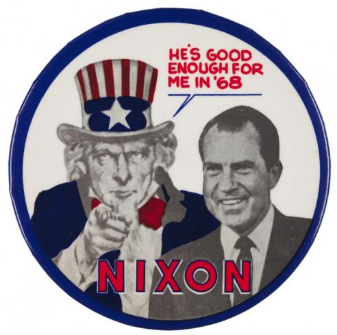 Campaign button showing a black and white photograph of Richard Nixon smiling with Uncle Sam pointing forward behind him, with the text “HE’S GOOD ENOUGH FOR ME IN ’68 / NIXON.”